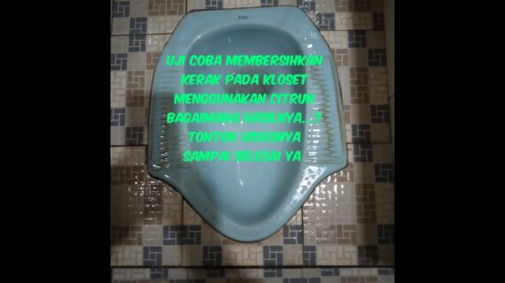 Uji Coba Membersihkan Kerak Pada Kloset Kamar Mandi Menggunakan Citrun