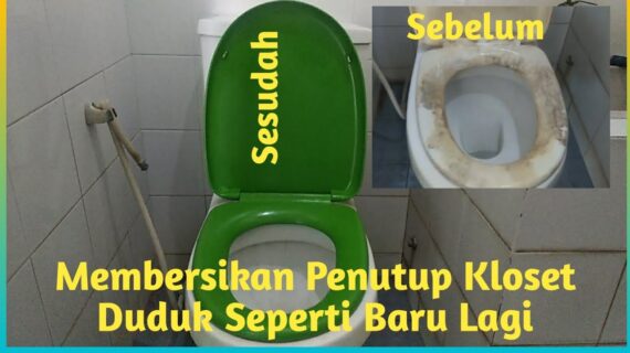 Penutup Kloset Duduk Kotor Menjadi Bagus dan Kinclong