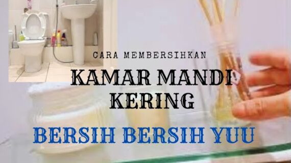 Cara Aku Membersihkan Kamar Mandi Kering | Bersih
