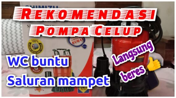 Pompa celup recomended untuk mengatasi masalah saluran air atau WC