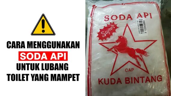 CARA MENGGUNAKAN SODA API UNTUK LUBANG WC/TOILET YANG MAMPET