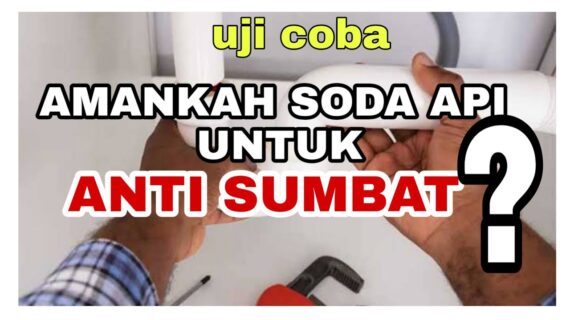 TRIAL TIPS AMAN PAKAI ANTI SUMBAT SODA API UNTUK SALURAN