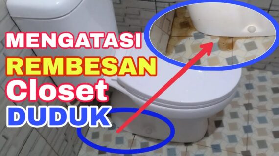 MENGATASI REMBESAN PADA CLOSET DUDUK