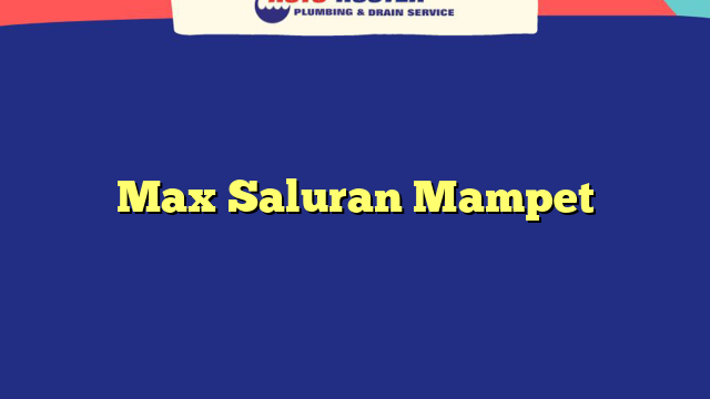 Max Saluran Mampet