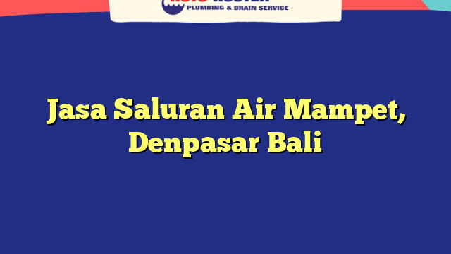 Jasa Saluran Air Mampet, Denpasar Bali