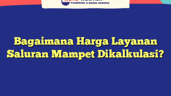 Bagaimana Harga Layanan Saluran Mampet Dikalkulasi?
