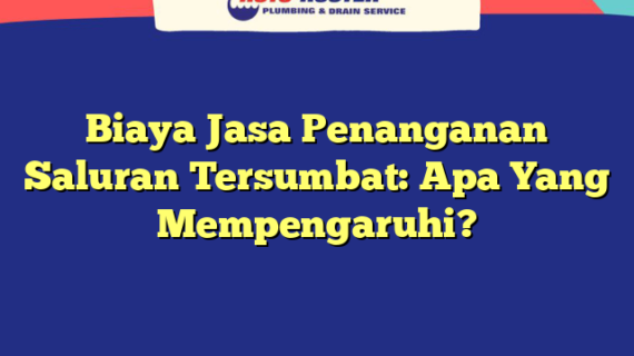 Biaya Jasa Penanganan Saluran Tersumbat: Apa Yang Mempengaruhi?