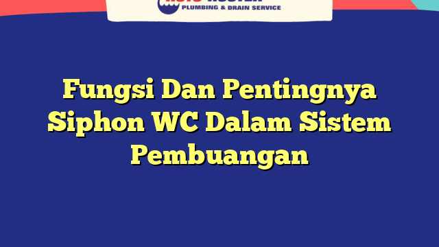 Fungsi Dan Pentingnya Siphon WC Dalam Sistem Pembuangan