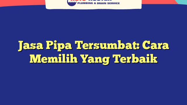 Jasa Pipa Tersumbat: Cara Memilih Yang Terbaik