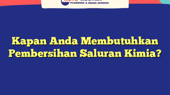 Kapan Anda Membutuhkan Pembersihan Saluran Kimia?