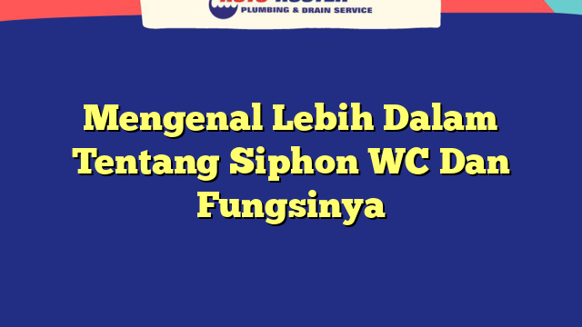 Mengenal Lebih Dalam Tentang Siphon WC Dan Fungsinya
