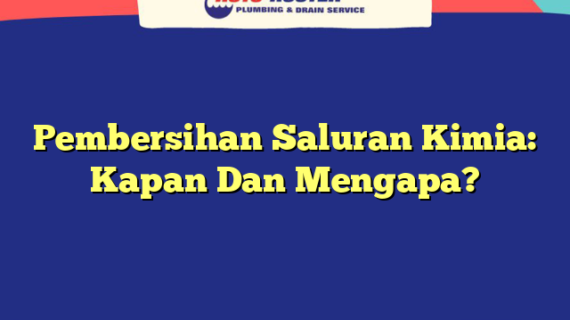Pembersihan Saluran Kimia: Kapan Dan Mengapa?