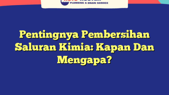 Pentingnya Pembersihan Saluran Kimia: Kapan Dan Mengapa?